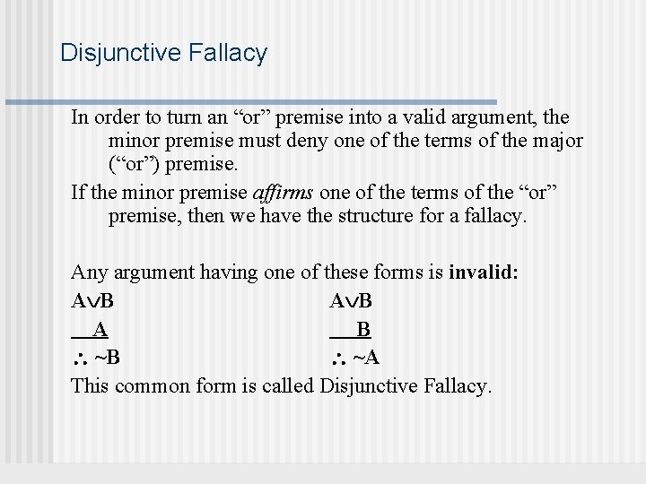 Disjunctive Fallacy In order to turn an “or” premise into a valid argument, the