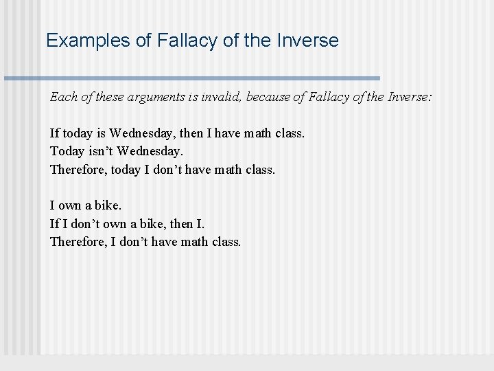 Examples of Fallacy of the Inverse Each of these arguments is invalid, because of