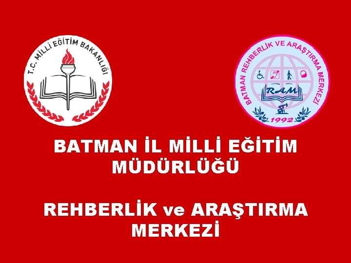 BATMAN İL MİLLİ EĞİTİM MÜDÜRLÜĞÜ REHBERLİK ve ARAŞTIRMA MERKEZİ 