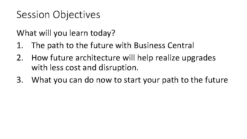 Session Objectives What will you learn today? 1. The path to the future with