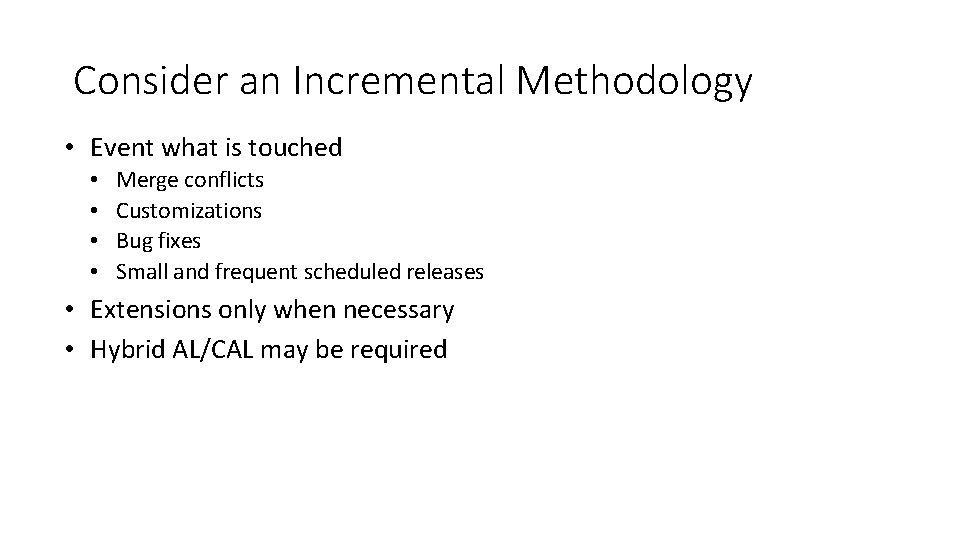 Consider an Incremental Methodology • Event what is touched • • Merge conflicts Customizations