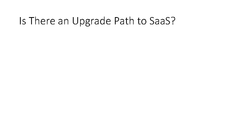 Is There an Upgrade Path to Saa. S? 