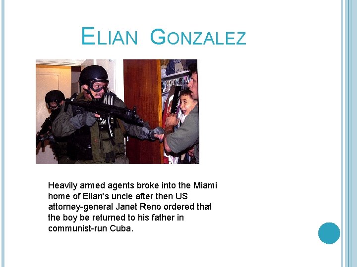 ELIAN GONZALEZ Heavily armed agents broke into the Miami home of Elian's uncle after