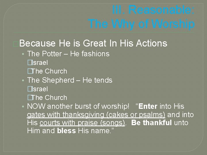 III. Reasonable: The Why of Worship �Because He is Great In His Actions •