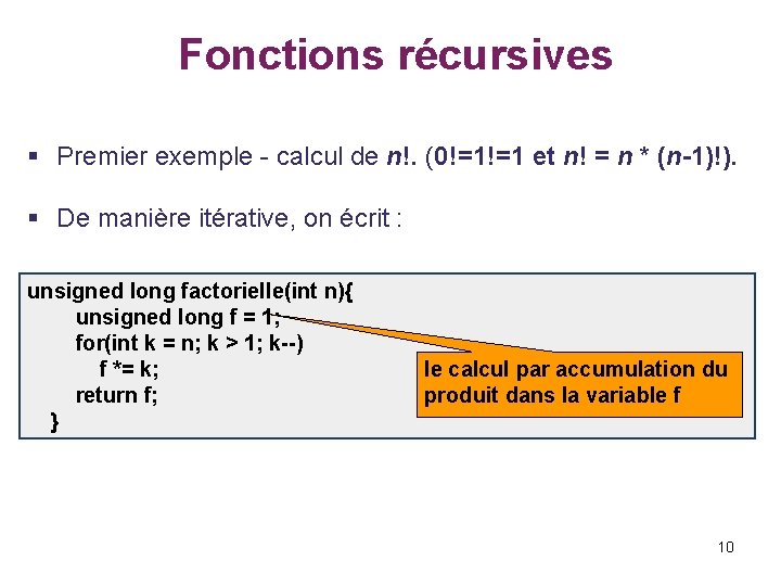  Fonctions récursives § Premier exemple - calcul de n!. (0!=1!=1 et n! =