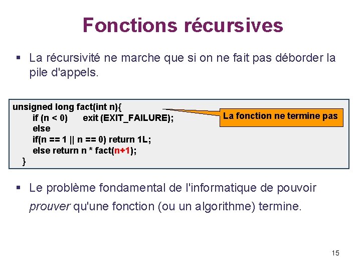  Fonctions récursives § La récursivité ne marche que si on ne fait pas