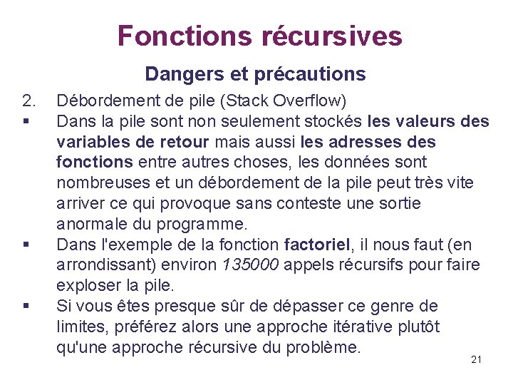  Fonctions récursives Dangers et précautions 2. Débordement de pile (Stack Overflow) § Dans