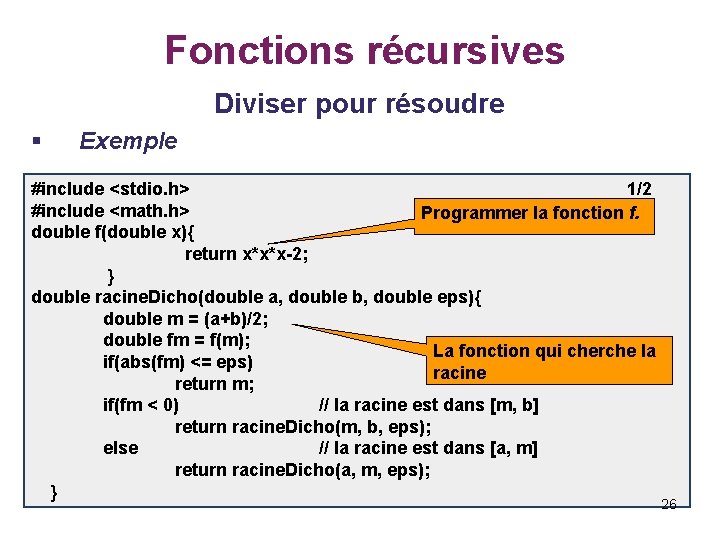  Fonctions récursives Diviser pour résoudre § Exemple #include <stdio. h> 1/2 Programmer la
