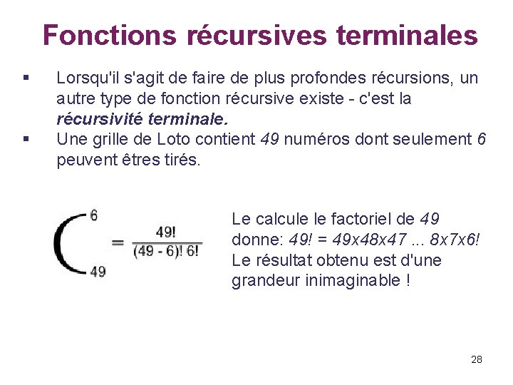  Fonctions récursives terminales § § Lorsqu'il s'agit de faire de plus profondes récursions,