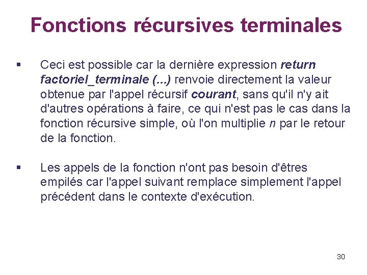  Fonctions récursives terminales § Ceci est possible car la dernière expression return factoriel_terminale