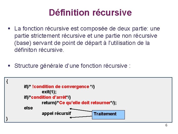  Définition récursive § La fonction récursive est composée de deux partie: une partie
