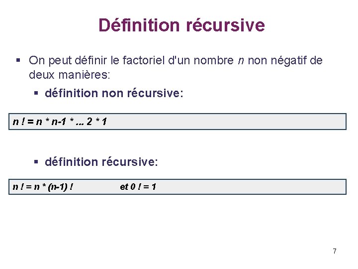  Définition récursive § On peut définir le factoriel d'un nombre n non négatif