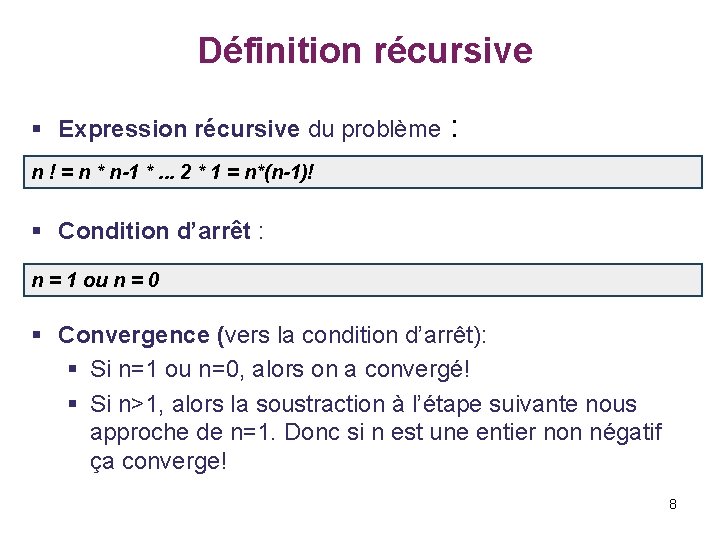  Définition récursive § Expression récursive du problème : n ! = n *