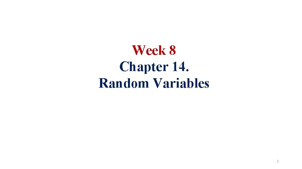 Week 8 Chapter 14. Random Variables 1 