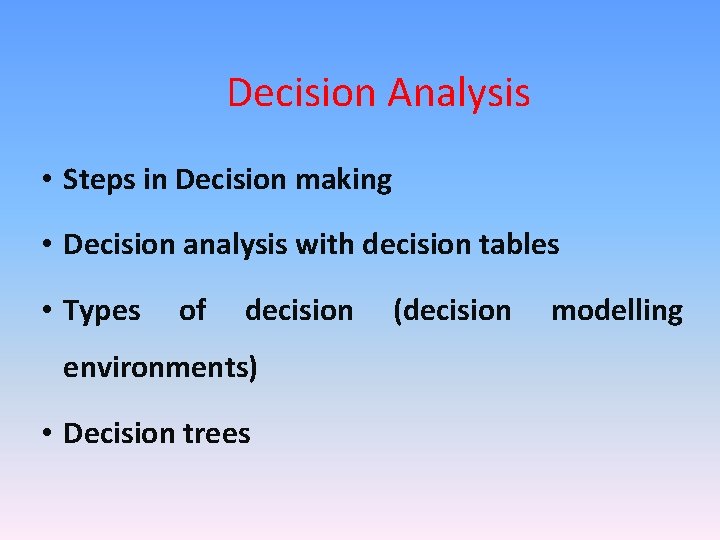 Decision Analysis • Steps in Decision making • Decision analysis with decision tables •
