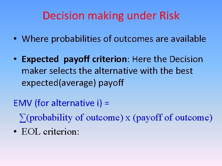 Decision making under Risk • Where probabilities of outcomes are available • Expected payoff