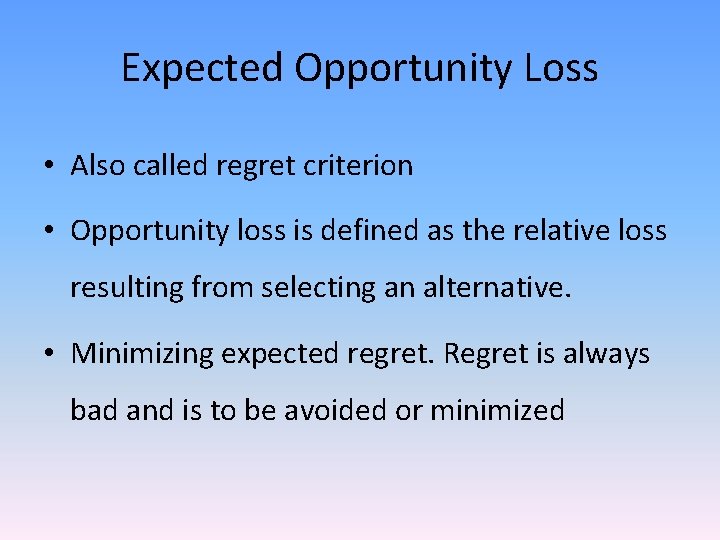 Expected Opportunity Loss • Also called regret criterion • Opportunity loss is defined as