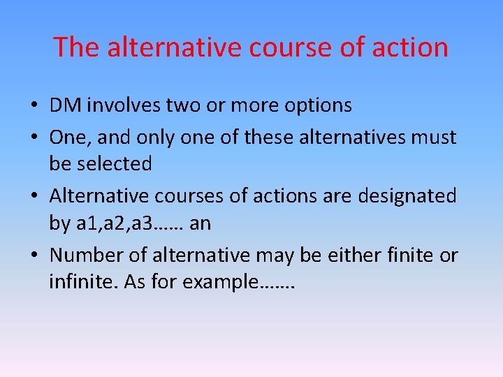 The alternative course of action • DM involves two or more options • One,