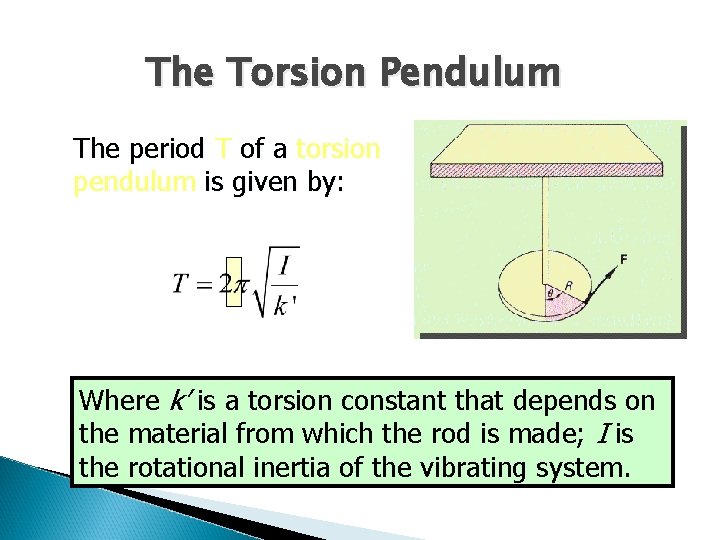 The Torsion Pendulum The period T of a torsion pendulum is given by: Where