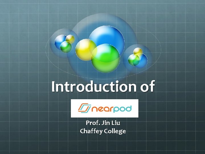 Introduction of Nearpod Prof. Jin Liu Chaffey College 