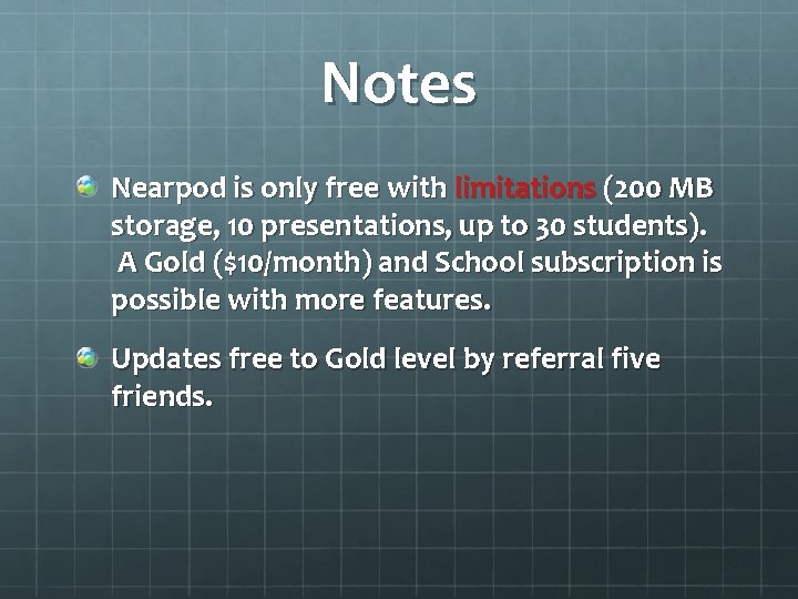 Notes Nearpod is only free with limitations (200 MB storage, 10 presentations, up to