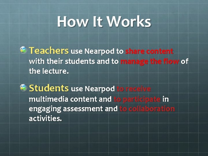 How It Works Teachers use Nearpod to share content with their students and to