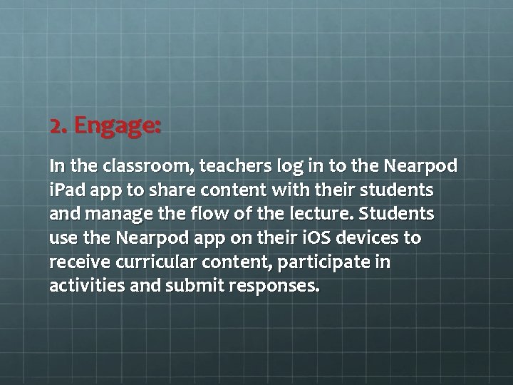 2. Engage: In the classroom, teachers log in to the Nearpod i. Pad app