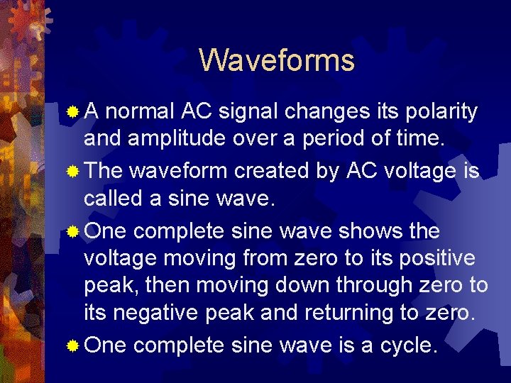 Waveforms ®A normal AC signal changes its polarity and amplitude over a period of