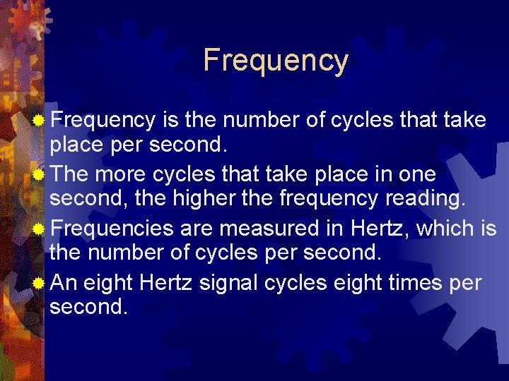 Frequency ® Frequency is the number of cycles that take place per second. ®