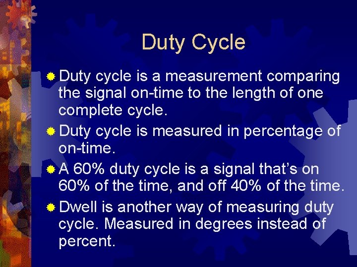 Duty Cycle ® Duty cycle is a measurement comparing the signal on-time to the