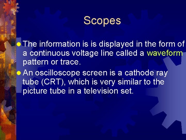 Scopes ® The information is is displayed in the form of a continuous voltage