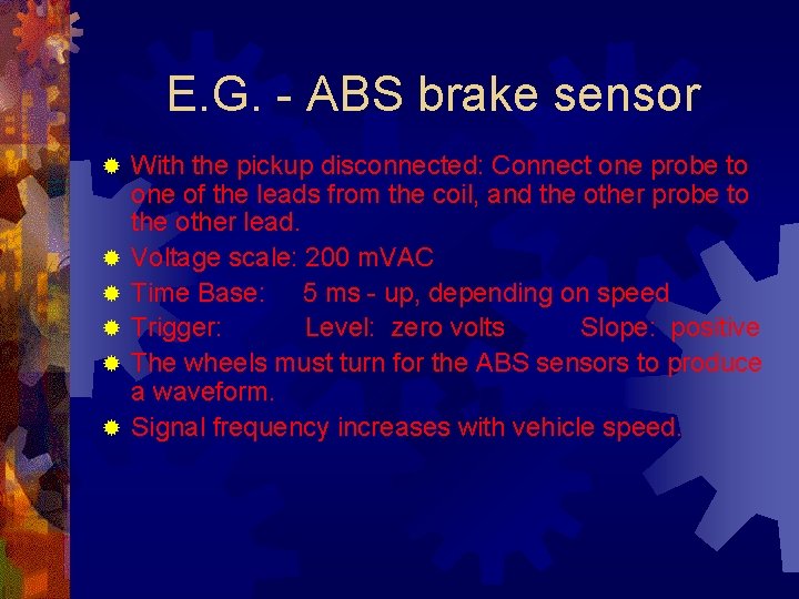 E. G. - ABS brake sensor ® ® ® With the pickup disconnected: Connect