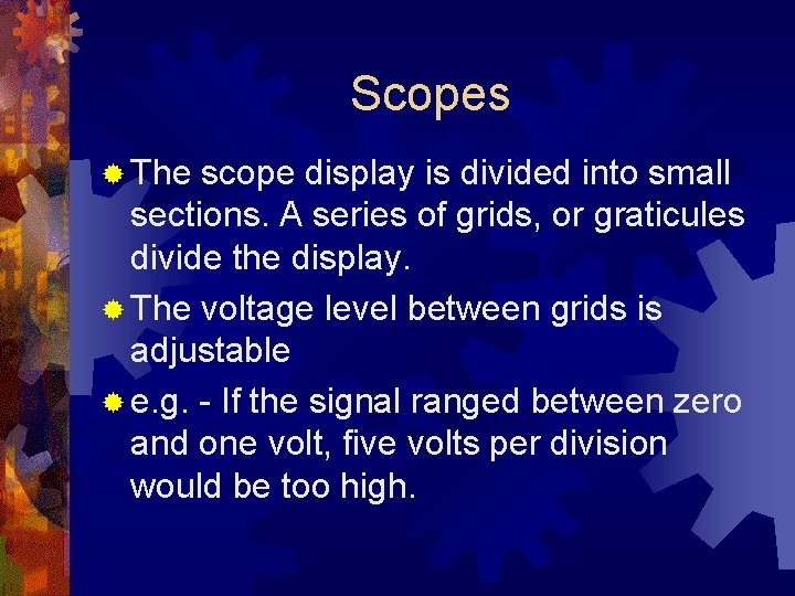 Scopes ® The scope display is divided into small sections. A series of grids,