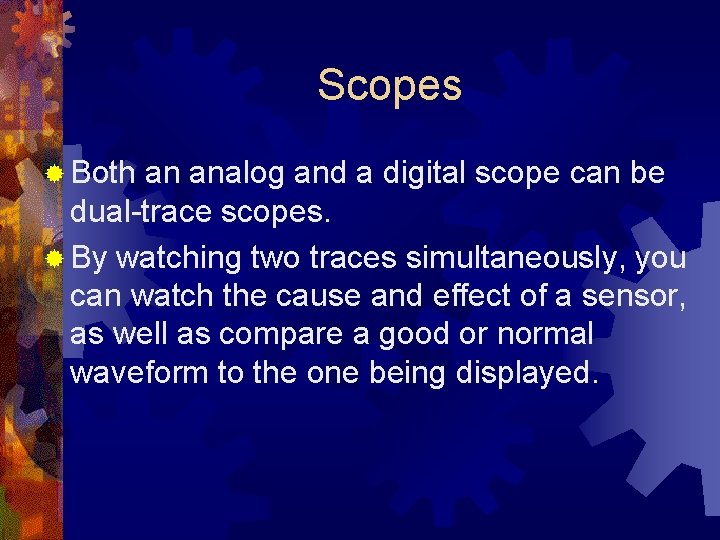 Scopes ® Both an analog and a digital scope can be dual-trace scopes. ®