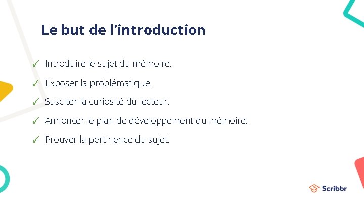 Le but de l’introduction ✓ Introduire le sujet du mémoire. ✓ Exposer la problématique.