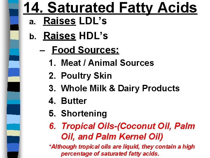 14. Saturated Fatty Acids Raises LDL’s b. Raises HDL’s – Food Sources: a. 1.