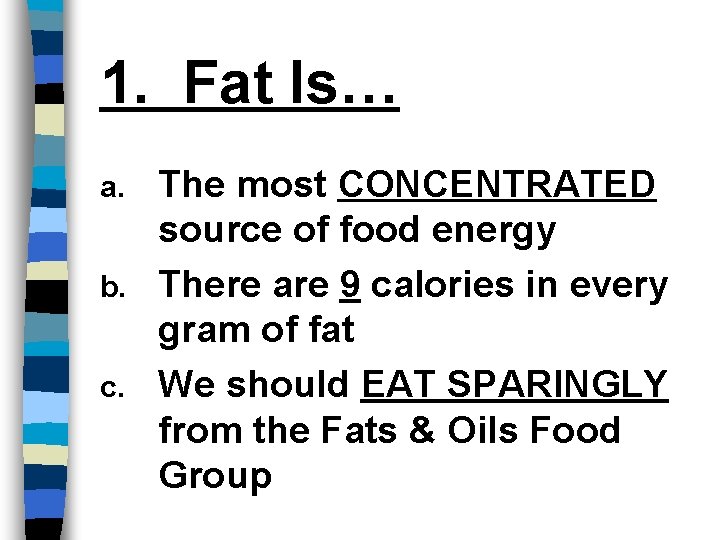 1. Fat Is… The most CONCENTRATED source of food energy b. There are 9