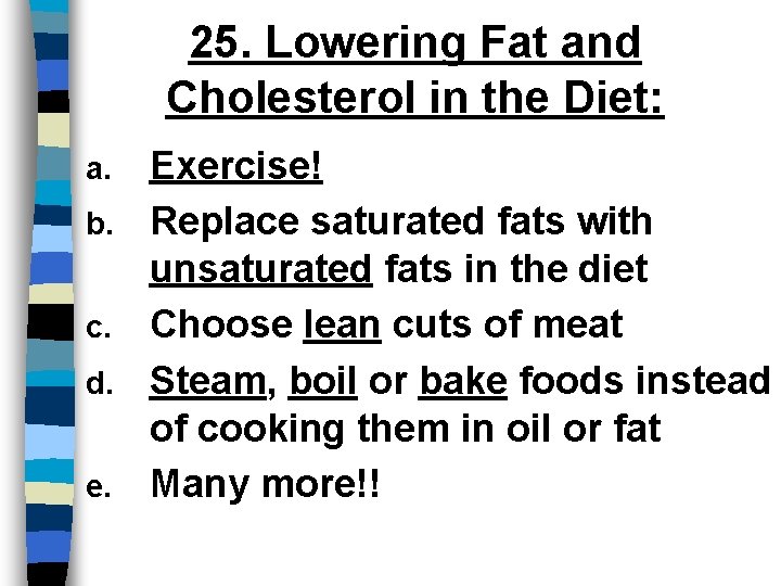 25. Lowering Fat and Cholesterol in the Diet: a. b. c. d. e. Exercise!