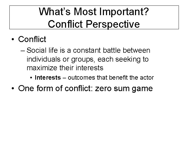 What’s Most Important? Conflict Perspective • Conflict – Social life is a constant battle