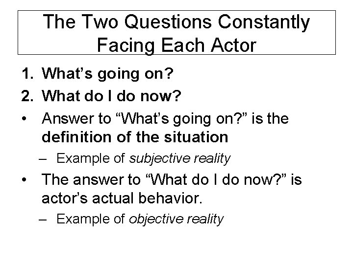 The Two Questions Constantly Facing Each Actor 1. What’s going on? 2. What do