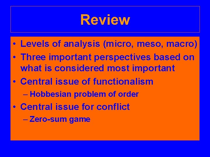 Review • Levels of analysis (micro, meso, macro) • Three important perspectives based on