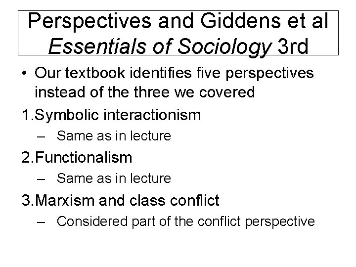 Perspectives and Giddens et al Essentials of Sociology 3 rd • Our textbook identifies