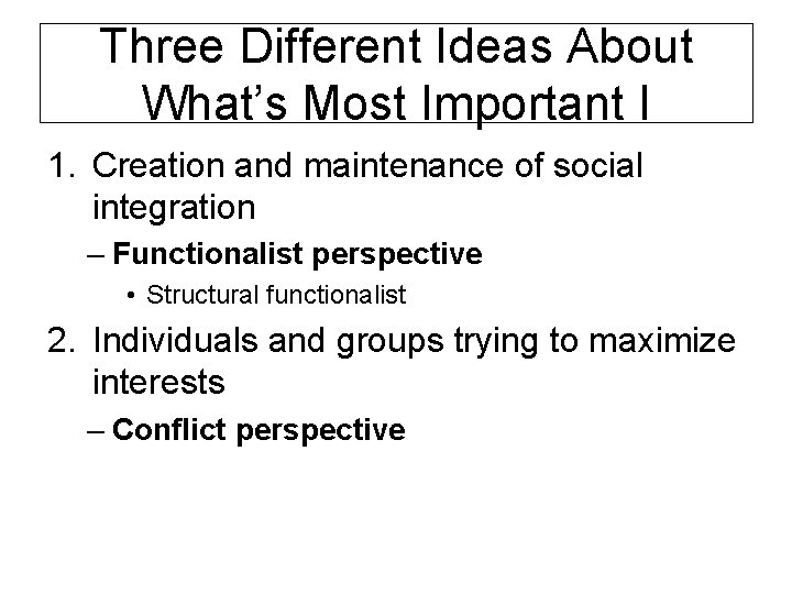 Three Different Ideas About What’s Most Important I 1. Creation and maintenance of social