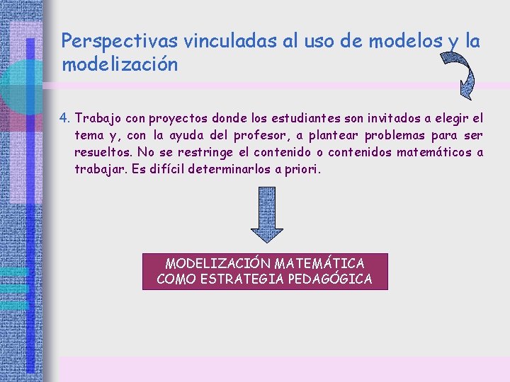 Perspectivas vinculadas al uso de modelos y la modelización 4. Trabajo con proyectos donde Perspectivas vinculadas al uso de modelos y la modelización 4. Trabajo con proyectos donde