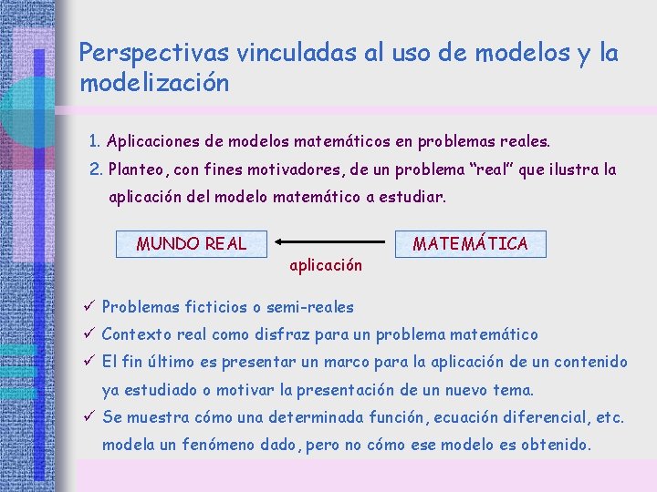 Perspectivas vinculadas al uso de modelos y la modelización 1. Aplicaciones de modelos matemáticos Perspectivas vinculadas al uso de modelos y la modelización 1. Aplicaciones de modelos matemáticos
