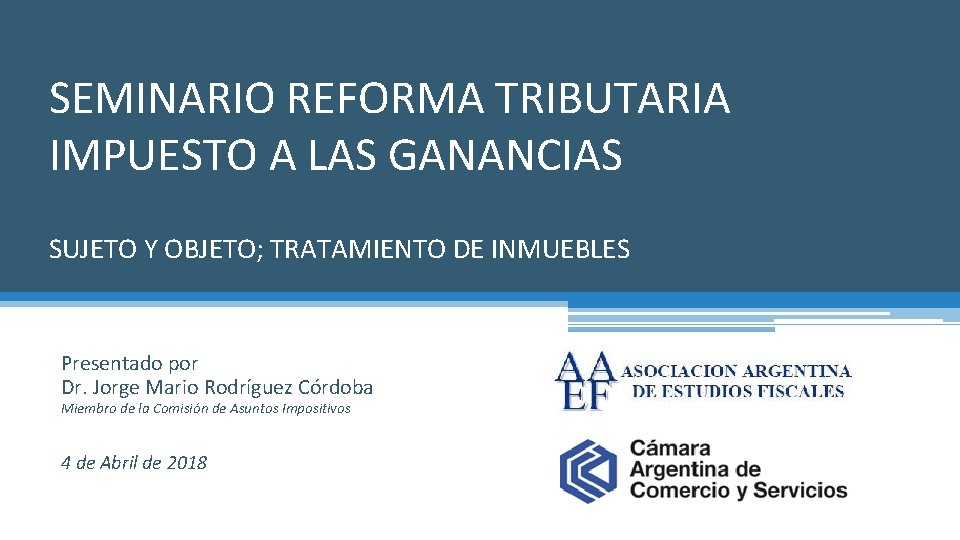 SEMINARIO REFORMA TRIBUTARIA IMPUESTO A LAS GANANCIAS SUJETO Y OBJETO; TRATAMIENTO DE INMUEBLES Presentado