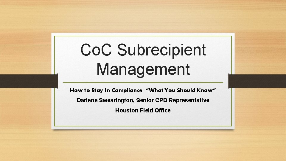 Co. C Subrecipient Management How to Stay In Compliance: “What You Should Know” Darlene