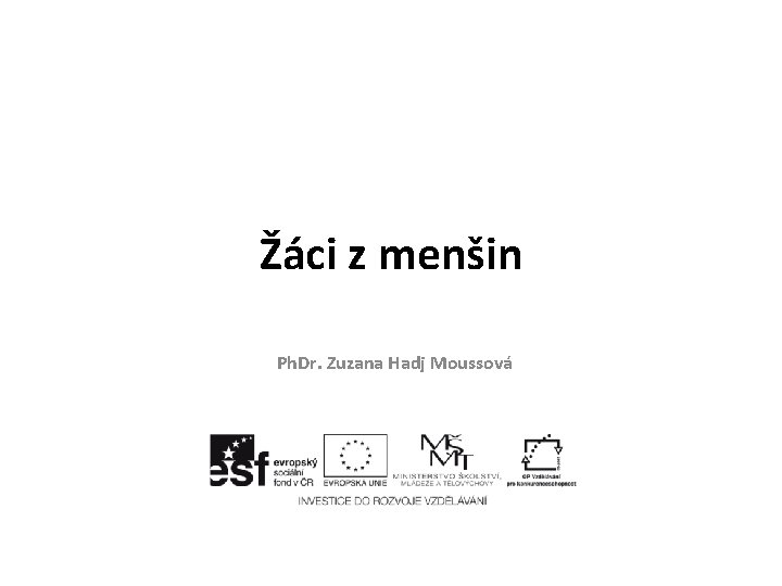 Žáci z menšin Ph. Dr. Zuzana Hadj Moussová 