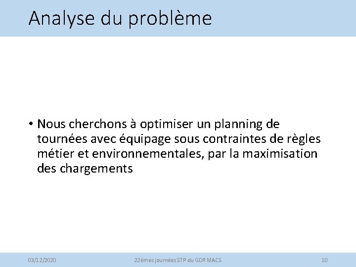 Analyse du problème • Nous cherchons à optimiser un planning de tournées avec équipage