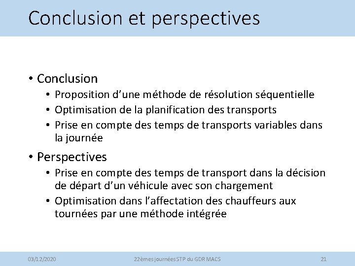 Conclusion et perspectives • Conclusion • Proposition d’une méthode de résolution séquentielle • Optimisation